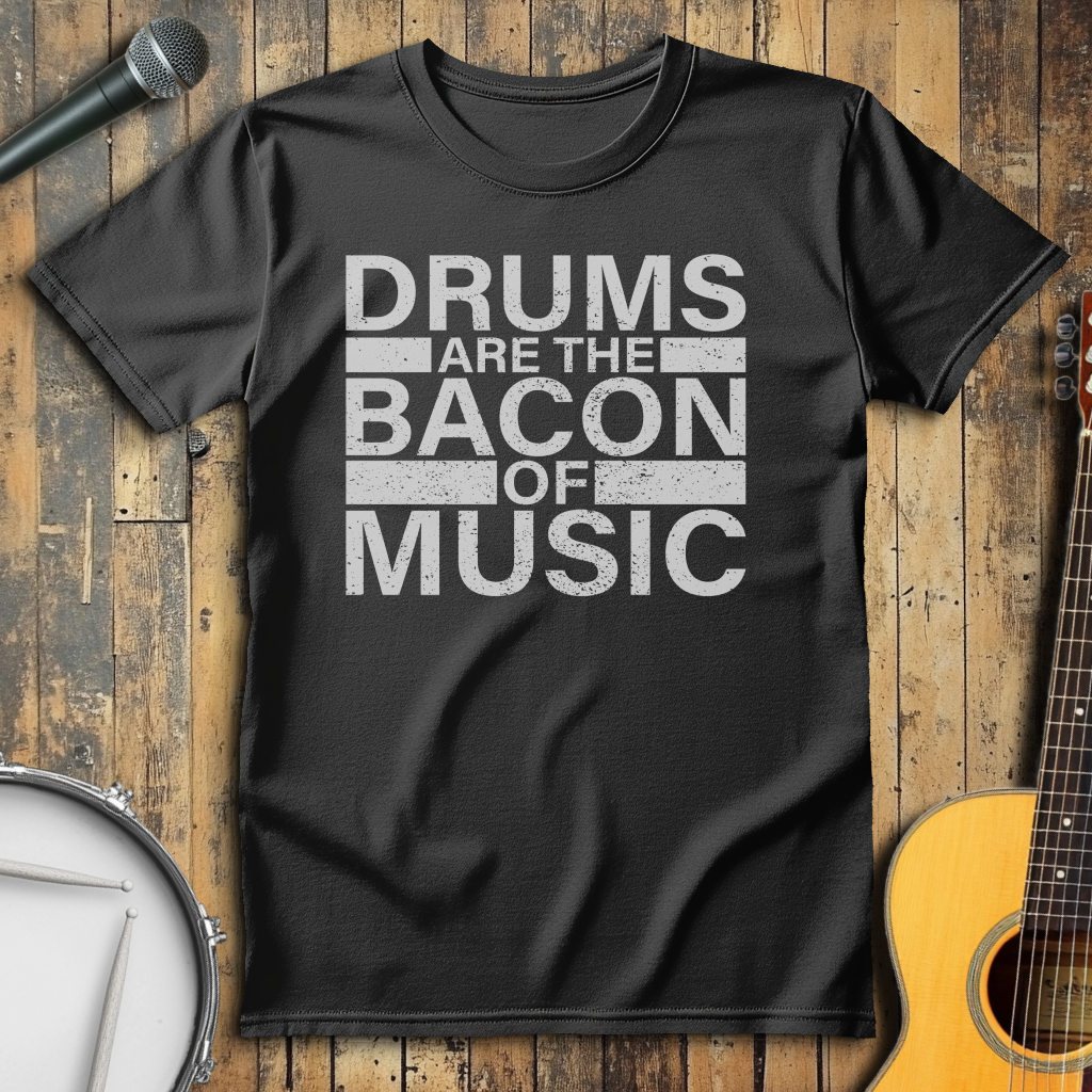 Drums Are The Bacon Of Music