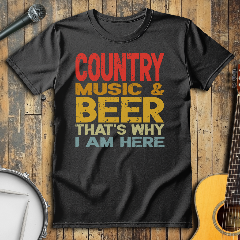 Country Music And Beer That's Why I'm Here