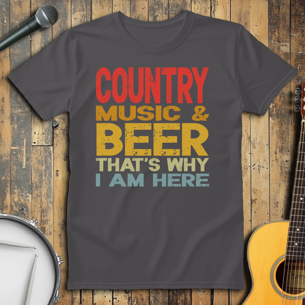 Country Music And Beer That's Why I'm Here