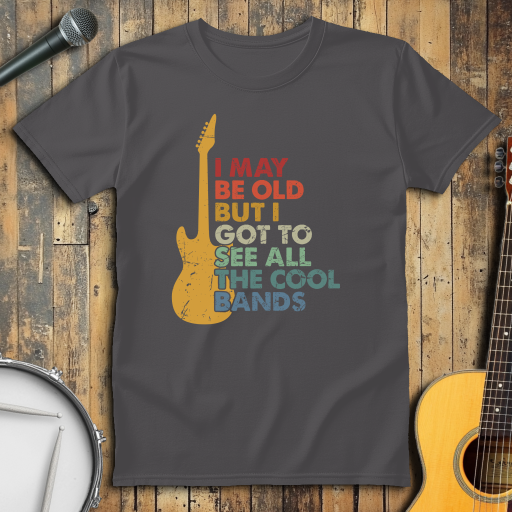 I May Be Old But I Got To See All The Cool Bands