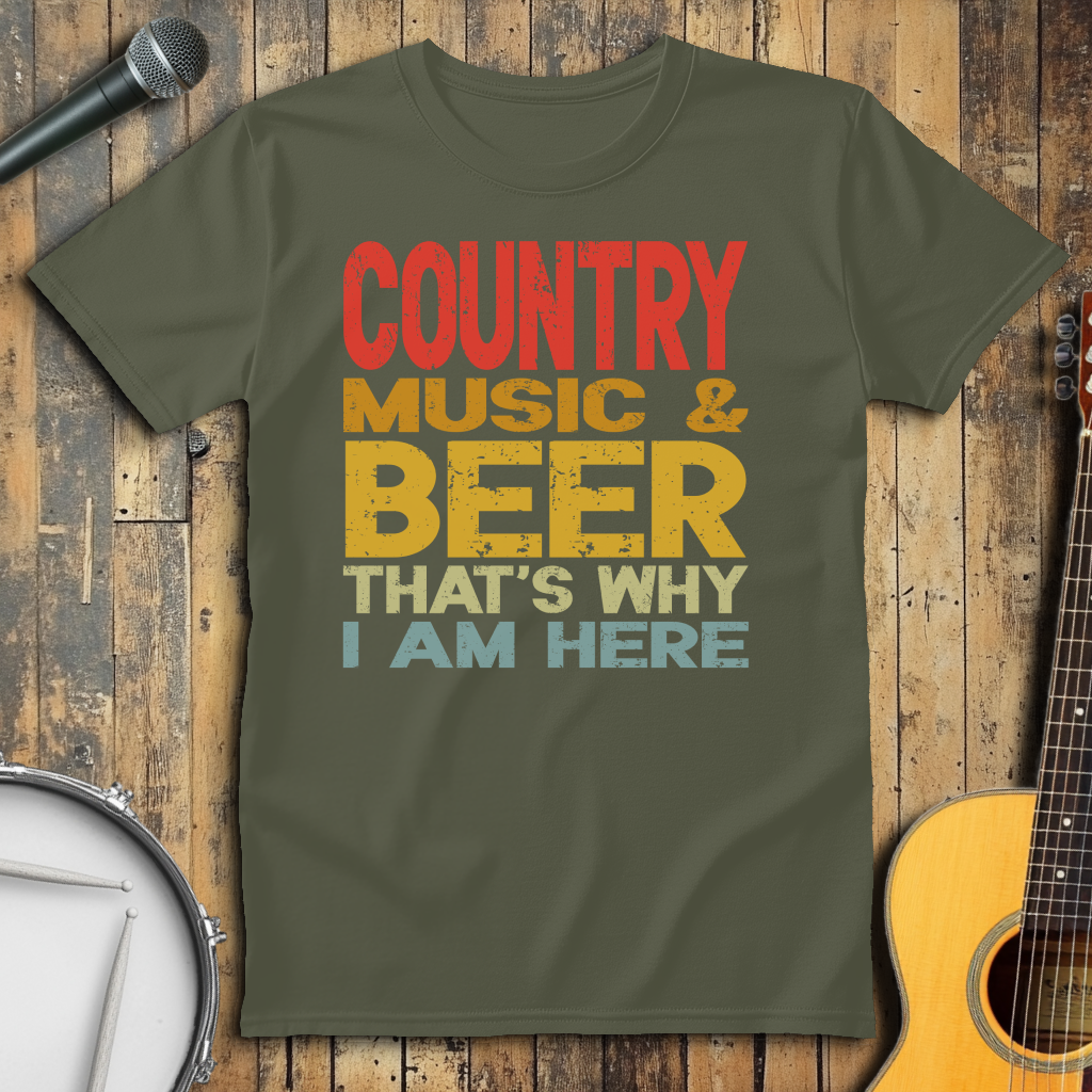 Country Music And Beer That's Why I'm Here
