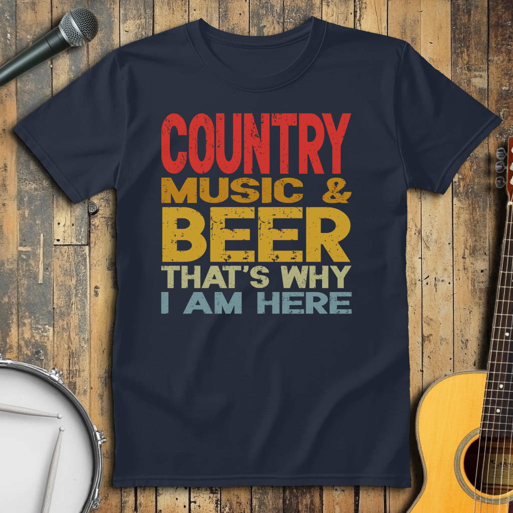 Country Music And Beer That's Why I'm Here