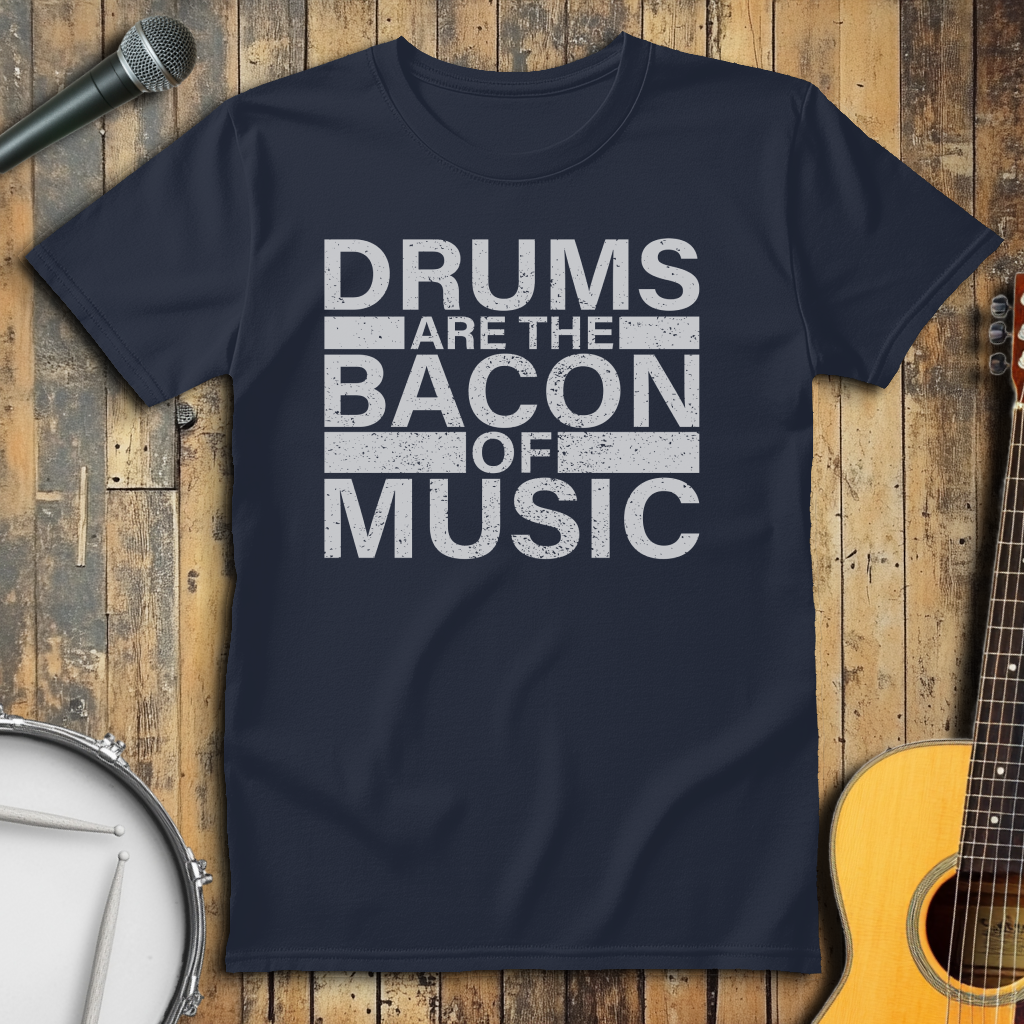 Drums Are The Bacon Of Music