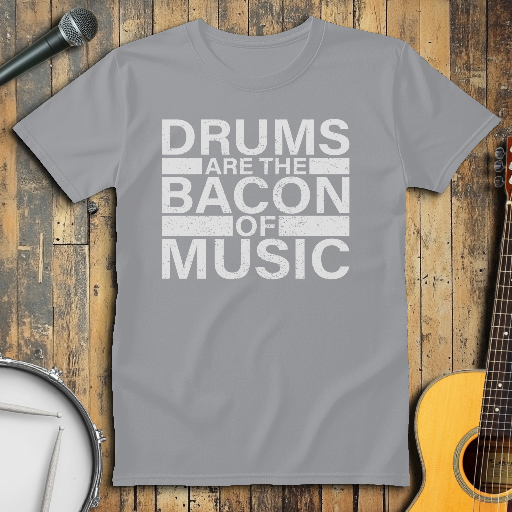 Drums Are The Bacon Of Music
