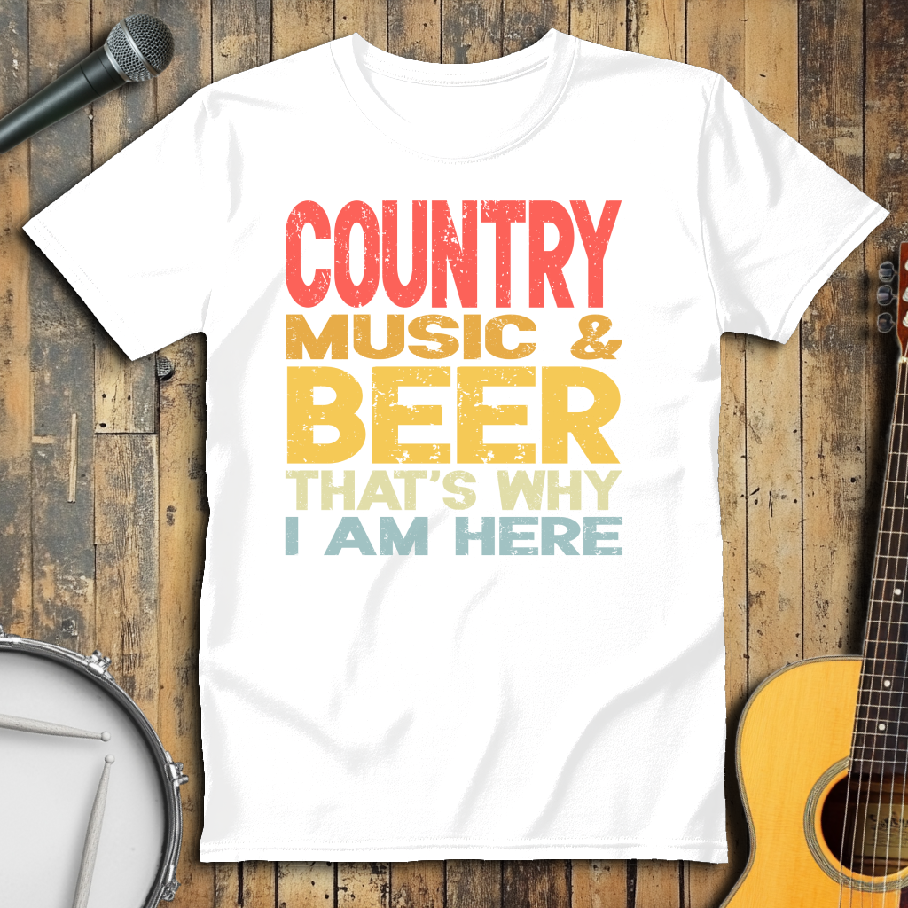 Country Music And Beer That's Why I'm Here
