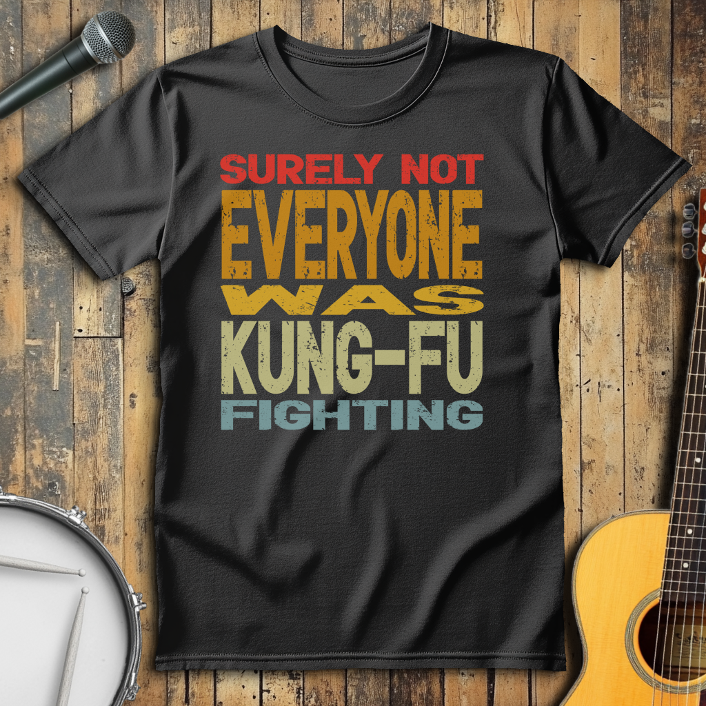 Surely Not Everyone Was Kung-Fu Fighting